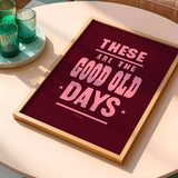 These Are The Good Old Days